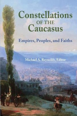 Constellations of the Caucasus by Reynolds, A. Michael