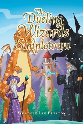 The Dueling Wizards of Simpletown by Preston, Whitney Lee