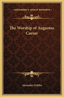 The Worship of Augustus Caesar by Delmar, Alexander