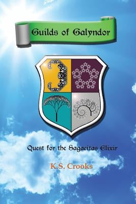 Guilds of Galyndor: Quest for the Sagacitas Elixir by Crooks, K. S.