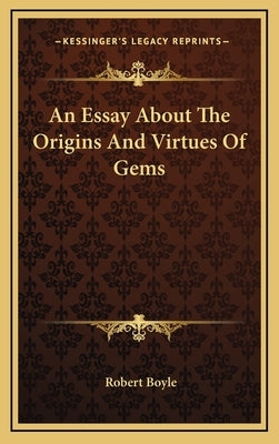 An Essay about the Origins and Virtues of Gems by Boyle, Robert, S.J.