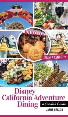 Disney California Adventure Dining 2020: A Foodie's Guide by Nelson, Jamie