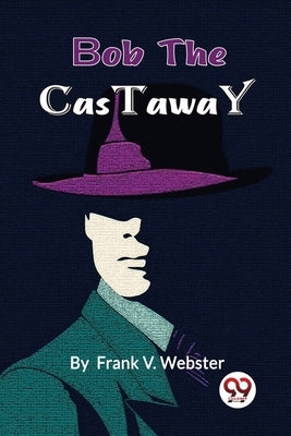 Bob the Castaway by Webster, Frank V.
