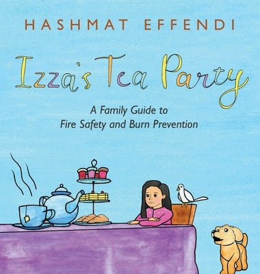 Izza's Tea Party: A Family Guide to Fire Safety and Burn Prevention by Effendi, Hashmat