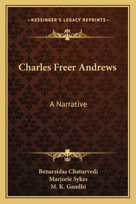 Charles Freer Andrews: A Narrative by Chaturvedi, Benarsidas
