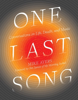 One Last Song: Conversations on Life, Death, and Music by Ayers, Mike