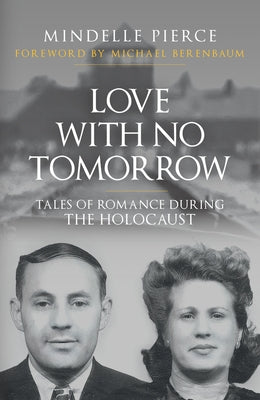 Love with No Tomorrow: Tales of Romance During the Holocaust by Pierce, Mindelle