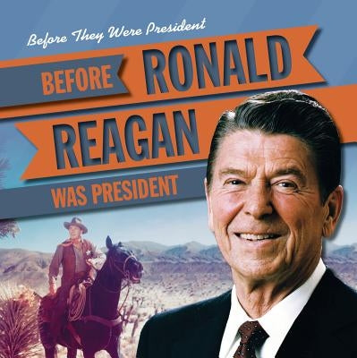 Before Ronald Reagan Was President by Shea, Therese M.