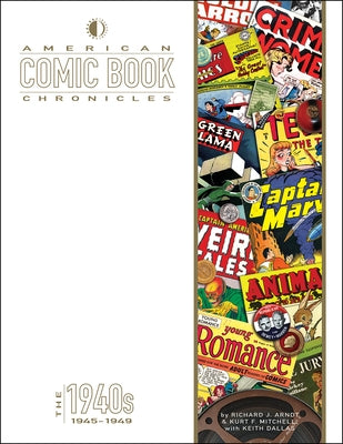 American Comic Book Chronicles: The 1940s: 1945-1949 by Dallas, Keith