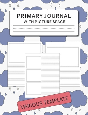 Primary Journal with Picture Space: Various Template for Drawing and Writing by Rose, Hangy