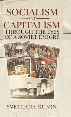 Socialism and Capitalism Through the Eyes of a Soviet Émigré by Kunin, Svetlana