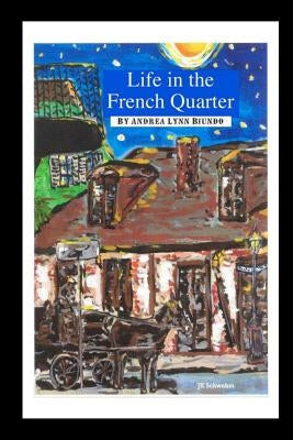 Life in the French Quarter by Biundo, Andrea Lynn