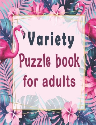 Variety puzzle book for adults: Puzzle Activity Book for Adults, 140+ Large Print Mixed Puzzles - Word search, Sudoku, Cryptograms, Word Scramble to I by Mixed Puzzle Books, Bk