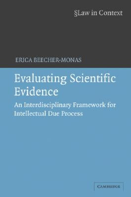 Evaluating Scientific Evidence: An Interdisciplinary Framework for Intellectual Due Process by Beecher-Monas, Erica