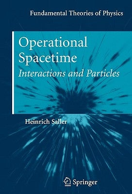Operational Spacetime: Interactions and Particles by Saller, Heinrich