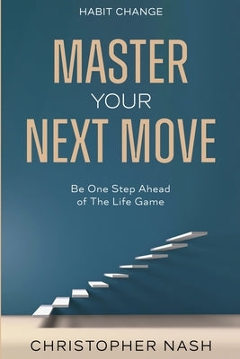 Habit Change: Be One Step Ahead of The Life Game by Nash, Christopher