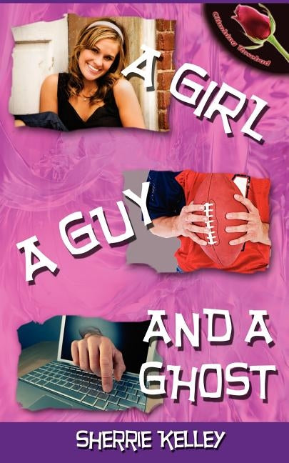 A Girl, A Guy, And A Ghost by Kelley, Sherrie