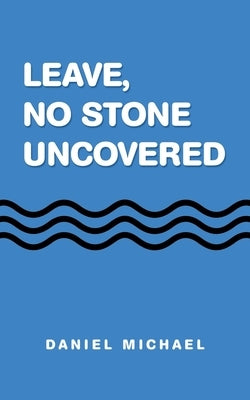 Leave, No Stone Uncovered by Michael, Daniel