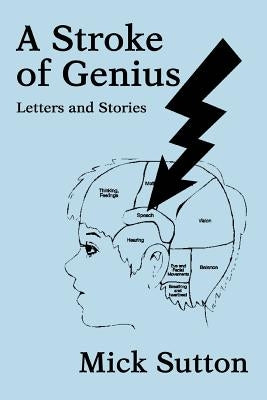 A Stroke of Genius: Letters and Stories by Sutton, Mick