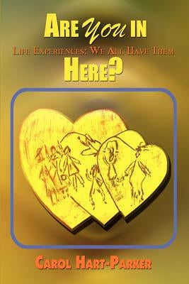 Are You in Here?: Life Experiences: We All Have Them by Hart-Parker, Carol