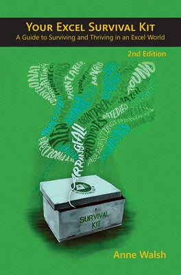 Your Excel Survival Kit 2nd Edition: A Guide to Surviving and Thriving in an Excel World by Walsh, Anne