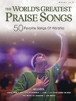 The World's Greatest Praise Songs: 50 Favorite Songs of Worship by Hal Leonard Corp