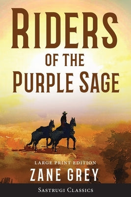 Riders of the Purple Sage (Annotated) LARGE PRINT by Grey, Zane
