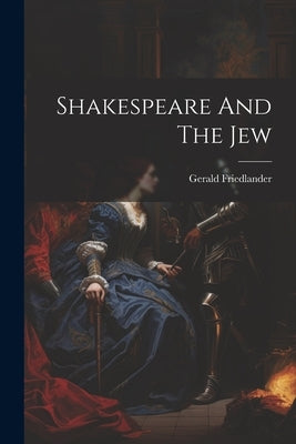 Shakespeare And The Jew by Friedlander, Gerald