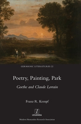 Poetry, Painting, Park: Goethe and Claude Lorrain by Kempf, Franz R.