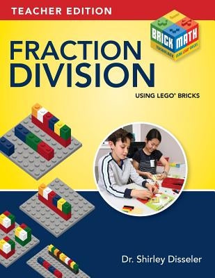 Fraction Division Using LEGO Bricks: Teacher Edition by Disseler, Shirley