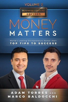 Money Matters: World's Leading Entrepreneurs Reveal Their Top Tips To Success (Business Leaders Vol.2 - Edition 4) by Baldocchi, Marco