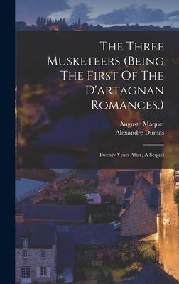 The Three Musketeers (being The First Of The D'artagnan Romances.): Twenty Years After, A Sequel by Dumas, Alexandre