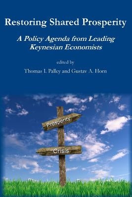 Restoring Shared Prosperity: A Policy Agenda from Leading Keynesian Economists by Trumka, Richard L.