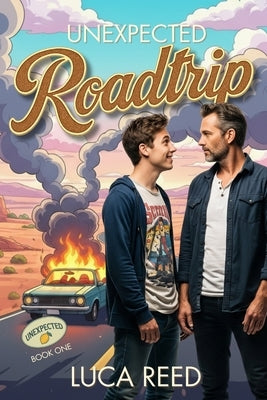 Unexpected Roadtrip: An MM Romance About Chaos, Chemistry, and the Ride You Never Planned by Reed, Luca
