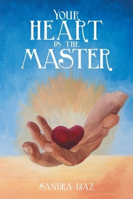 Your Heart Is the Master by Diaz, Sandra
