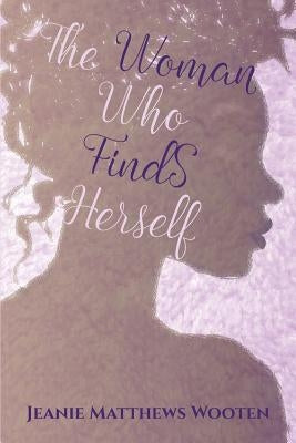 The Woman Who Finds Herself by Wooten, Jeanie Matthews