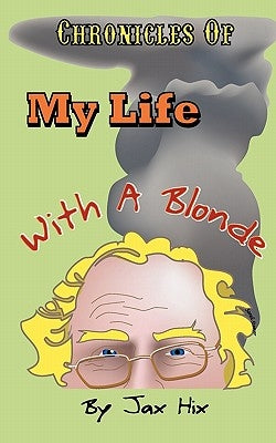 Chronicles of My Life with a Blonde by Hix, Jax