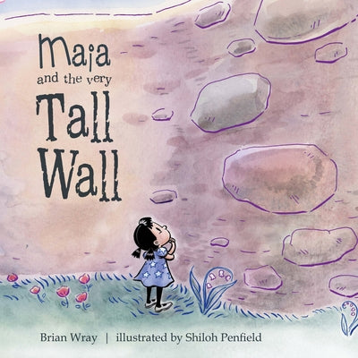 Maia and the Very Tall Wall by Wray, Brian