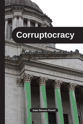 Corruptocracy by Powell, Isaac Benson