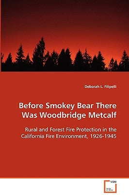 Before Smokey Bear There Was Woodbridge Metcalf by Filipelli, Deborah L.
