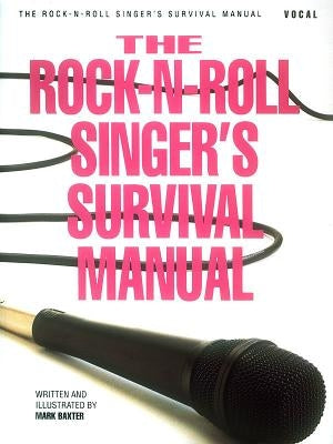 The Rock-N-Roll Singer's Survival Manual by Baxter, Mark