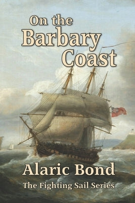On the Barbary Coast by Bond, Alaric