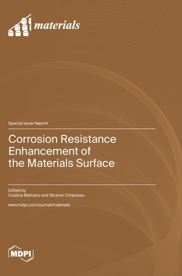 Corrosion Resistance Enhancement of the Materials Surface by Bejinariu, Costica