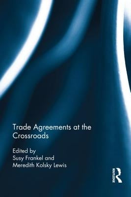 Trade Agreements at the Crossroads by Frankel, Susy