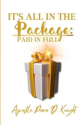 Paid in Full: It's All in the Package: by Knight, Apostle Para D.