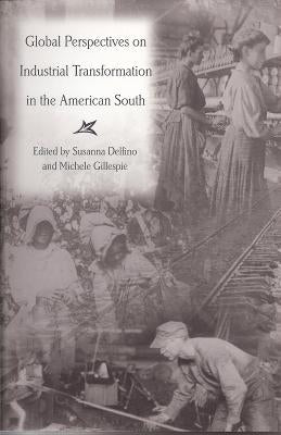 Global Perspectives on Industrial Transformation in the American South by Delfino, Susanna