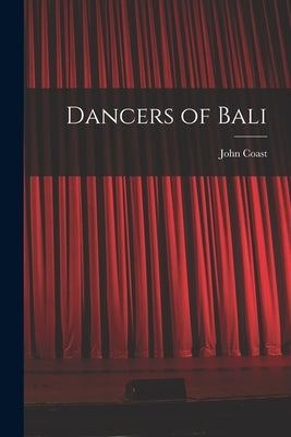 Dancers of Bali by Coast, John