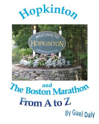 Hopkinton and the Boston Marathon from A to Z by Daly, Gael