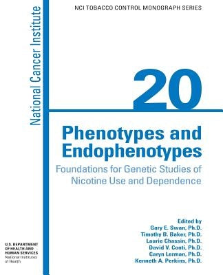Phenotypes and Endophenotypes: Foundations for Genetic Studies of Nicotine Use and Dependence by Human Services, U. S. Department of Heal