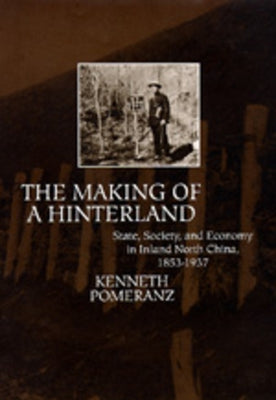 The Making of a Hinterland by Pomeranz, Kenneth